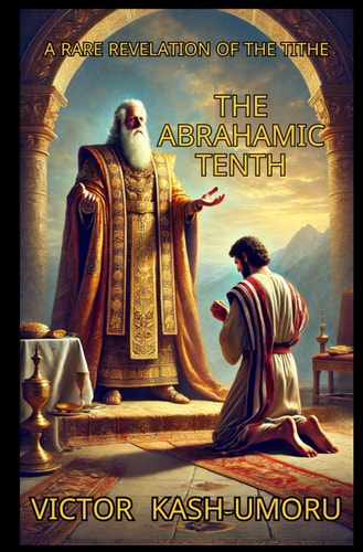 The Abrahamic Tenth A Rare Revelation about the Mystery of the Tithe