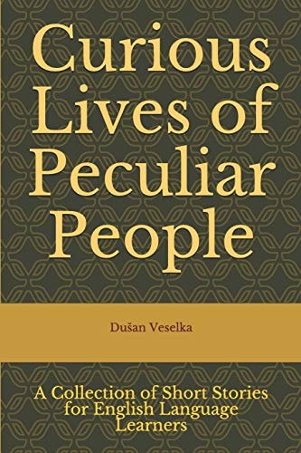 Curious Lives of Peculiar People A Collection of Short Stories for English Language Learners