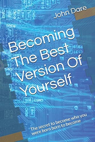 Becoming the Best Version of Yourself The Secret to Become Who You Were Born Born to Become