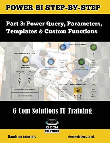 Power Bi Step-By-Step Part 3 Power Query, Parameters, Templates & Custom Functions: Power Bi Mastery Through Hands-On Tutorials
