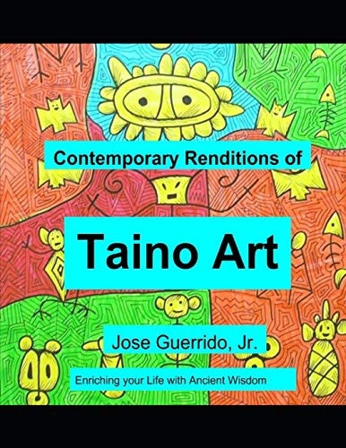 Contemporary Renditions of Taino Art Enriching Your Life with Ancient Wisdom