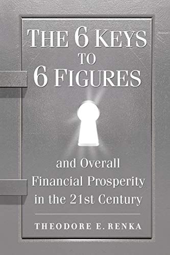 The 6 Keys to 6 Figures And Overall Financial Prosperity in the 21st Century