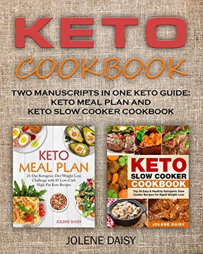 Keto Cookbook Two Manuscripts in One Keto Guide: Keto Meal Plan and Keto Slow Cooker Cookbook