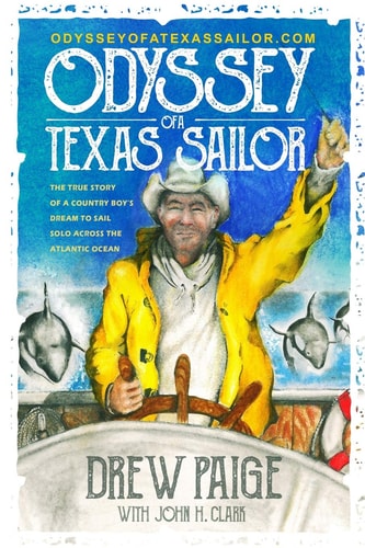 Odyssey of a Texas Sailor The True Story of a Country Boy's Dream to Sail Solo Across the Atlantic Ocean.