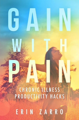 Gain with Pain Chronic Illness Productivity Hacks