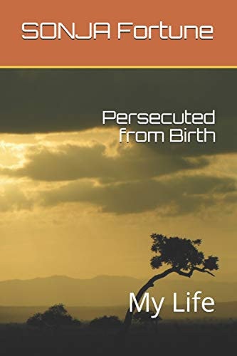 Persecuted from Birth My Life