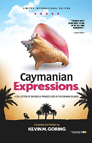 Caymanian Expressions A Collection of Sayings and Phrases Used in the Cayman Islands