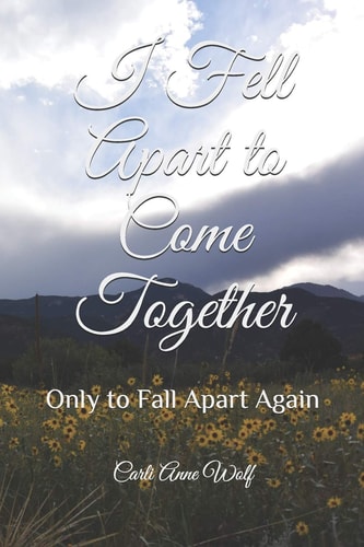 I Fell Apart to Come Together Only to Fall Apart Again