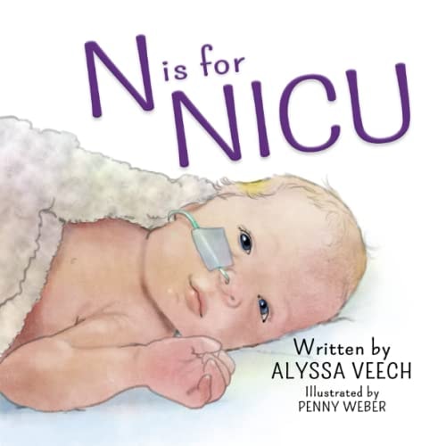 N is for NICU An Alphabet Book about the Neonatal Intensive Care Unit