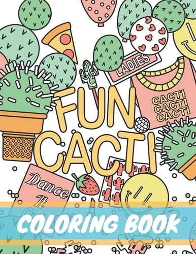 Fun Cacti Coloring Book A Cactus Adult Coloring Book, Cute and Unique Coloring Pages for Adult to Get Stress Relieving and Relaxation