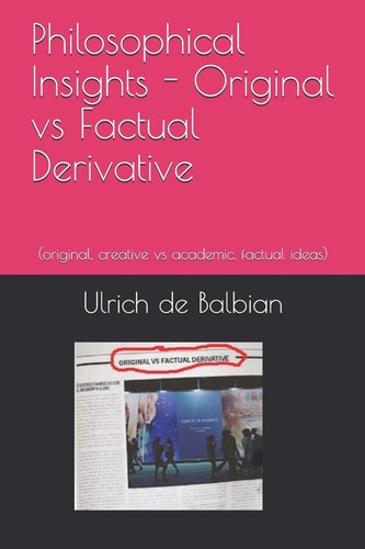 Philosophical Insights Original Vs Factual Derivative (original, Creative Vs Academic, Factual Ideas)