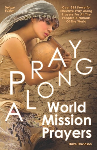 Pray Along World Mission Prayers Deluxe Edition 365 Powerful & Effective Pray Along Prayers For All The Peoples & Nations Of The World