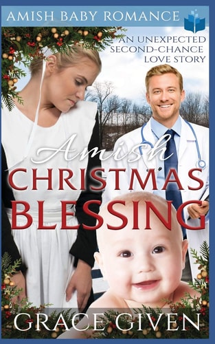 Amish Christmas Blessing - Amish Baby Romance An Unexpected Second-Chance Love Story