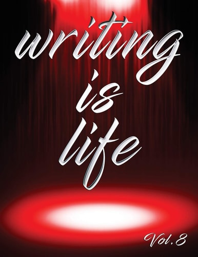 Writing Is Life Vol. 8