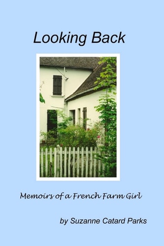 Looking Back Memoirs of a French Farm Girl