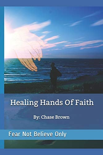 Healing Hands of Faith Fear Not Believe Only