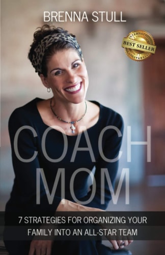 Coach Mom 7 Strategies for Organizing Your Family Into an All-Star Team