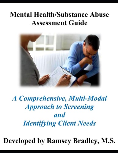 Mental Health/Substance Abuse Assessment Guide A Comprehensive, Multi-Modal Approach to Screening and Identifying Client Needs