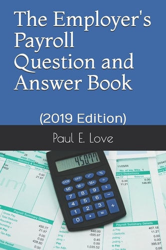 The Employer's Payroll Question and Answer Book (2019 Edition)