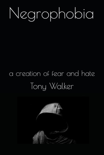 Negrophobia A Creation of Fear and Hate
