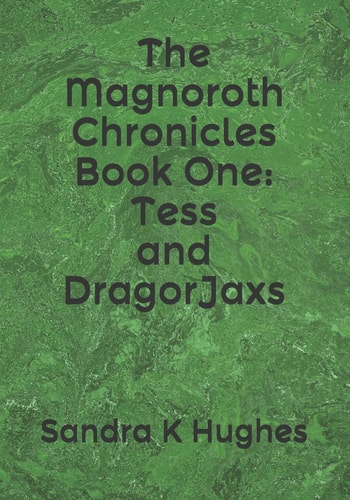 The Magnoroth Chronicles Book One Tess and DragorJaxs