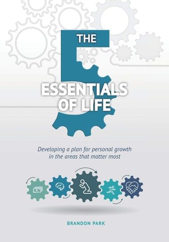 The Five Essentials of Life Developing a Plan for Personal Growth in the Areas that Matter Most