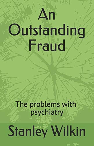 An Outstanding Fraud the Problems with Psychiatry