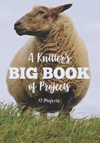 A Knitter's Big Book of Projects 72 Projects