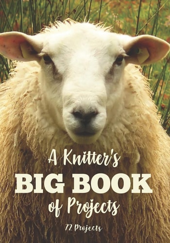 A Knitter's Big Book of Projects 72 Projects