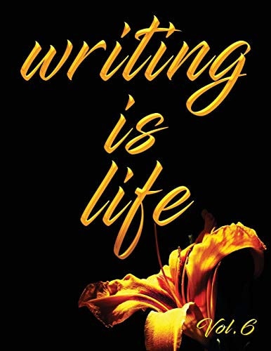 Writing Is Life Vol. 6