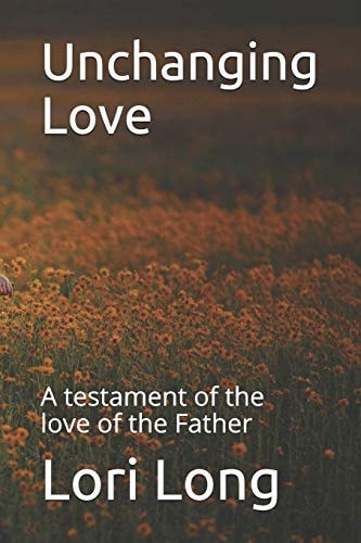 Unchanging Love A Testament of the Love of the Father