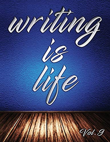 Writing Is Life Vol. 9