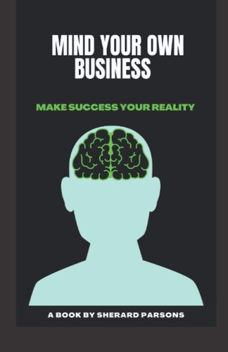 Mind Your Own Business Make Success Your Reality