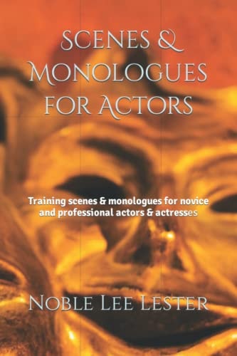 Scenes & Monologues for Actors Training Scenes & Monologues for Novice and Professional Actors & Actresses