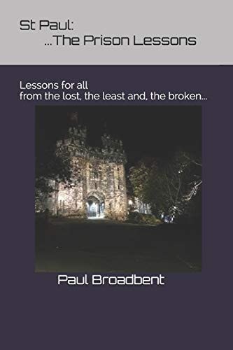 St Paul The Prison Lessons...: Lessons for All from the Lost, the Least And, the Broken...