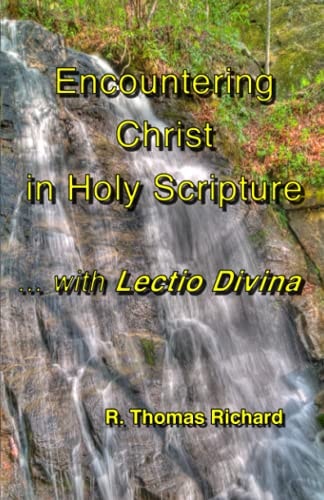 Encountering Christ in Holy Scripture with Lectio Divina Hearing the Word in His Words