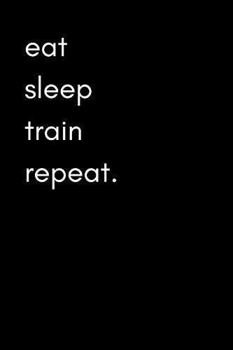 Eat Sleep Train Repeat Exercise and Food Diary for Men (Track Muscle Gains, Body Measurements and Gym Activity)