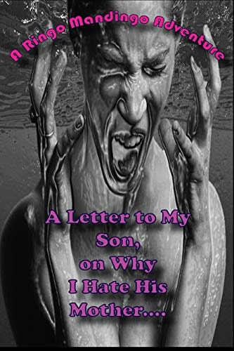 A Letter to My Son, on Why I Hate His Mother