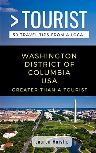 Greater Than a Tourist-Washington District of Columbia USA 50 Travel Tips from a Local