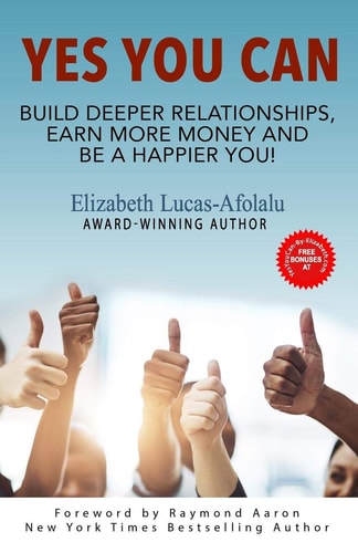 Yes You Can Build Deeper Relationships, Earn More Money and Be a Happier You!