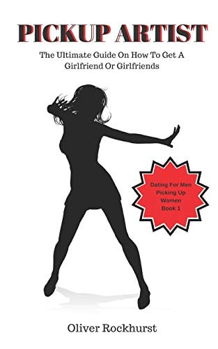 Pickup Artist The Ultimate Guide On How To Get A Girlfriend Or Girlfriends