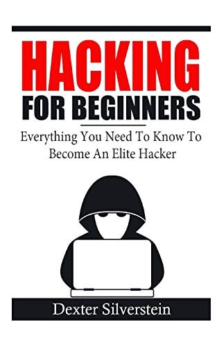 Hacking For Beginners Everything You Need To Know To Become An Elite Hacker