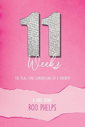 11 Weeks The Real-Time Chronicling Of A Breakup