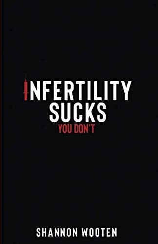 Infertility Sucks, You Don't!