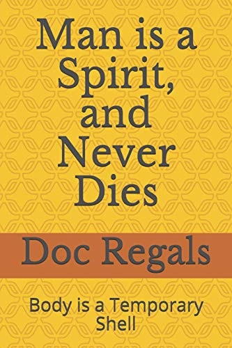 Man Is a Spirit, and Never Dies Body Is a Temporary Shell