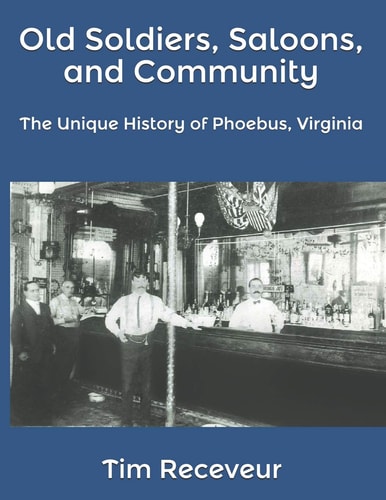 Old Soldiers, Saloons, and Community The Unique History of Phoebus, Virginia