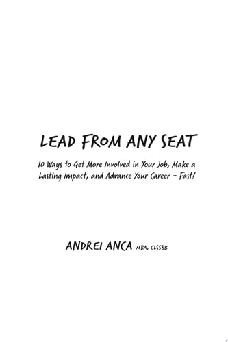 Lead From Any Seat 10 Ways to Get More Involved in Your Job, Make a Lasting Impact, and Advance Your Career Fast