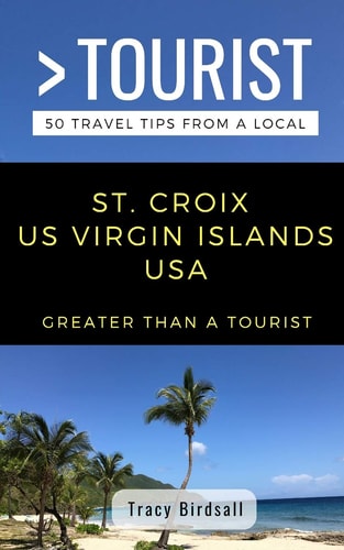 Greater Than a Tourist-St. Croix Us Virgin Islands USA 50 Travel Tips from a Local