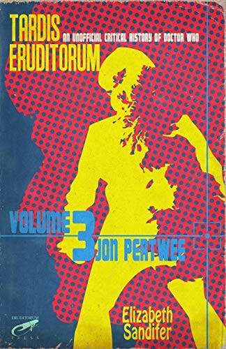 Tardis Eruditorum - An Unofficial Critical History of Doctor Who Volume 3 Jon Pertwee