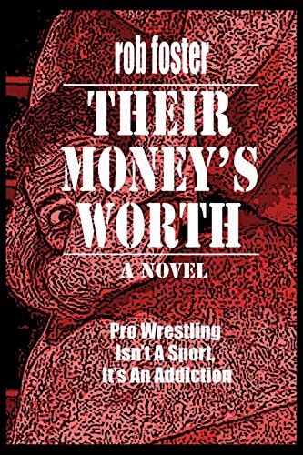 Their Money's Worth Pro-Wrestling Isn't A Sport, It's An Addiction